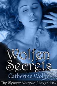 Title: Wolfen Secrets (The Western Werewolf Legend #3), Author: Catherine Wolffe