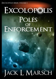 Title: Excolopolis: Poles of Enforcement, Author: Jack L Marsch