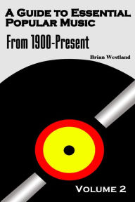 Title: A Guide to Essential Popular Music-Volume Two, Author: Brian Westland