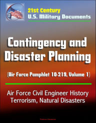 Title: 21st Century U.S. Military Documents: Contingency and Disaster Planning (Air Force Pamphlet 10-219, Volume 1) - Air Force Civil Engineer History, Terrorism, Natural Disasters, Author: Progressive Management