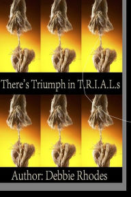 Title: There's Triumph in T.R.I.A.L.s: New Expanded Version: Study Guides & Facilitator Notes, Author: Debbie Rhodes