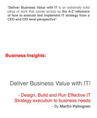 Title: Business Insights: Deliver Business Value with IT! - Design, Build and Run Effective IT Strategy execution to business needs, Author: Martin Palmgren