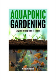 Title: Aquaponic Gardening, Author: Kiakay Alexander