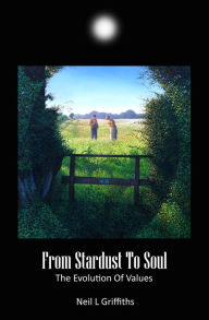 Title: From Stardust To Soul: The Evolution Of Values, Author: Neil Griffiths