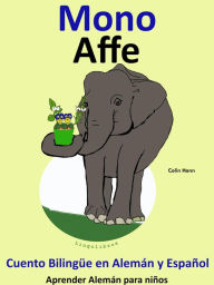 Title: Cuento Bilingüe en Español y Alemán: Mono - Affe. Colección Aprender Alemán, Author: Colin Hann