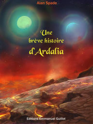 Title: Une brève histoire d'Ardalia, Author: Alan Spade