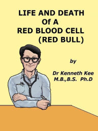 Title: Life and Death of a Red Blood Cell (Red Bull), Author: Kenneth Kee