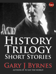 Title: History Trilogy, Author: Gary J Byrnes