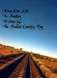 Title: From One Life to Another, Author: The Bashful Country Boy