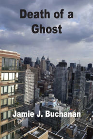 Title: Death of a Ghost, Author: Jamie J. Buchanan