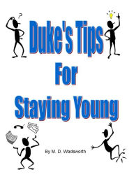 Title: Duke's Tips For Staying Young, Author: M. D. Wadsworth