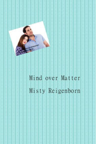 Title: Mind over Matter, Author: Misty Reigenborn