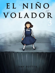 Title: El Niño Volador 3 (Libro Ilustrado), Author: Amy Potter