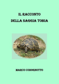 Title: Il racconto della saggia Tobia, Author: Marco Codognotto