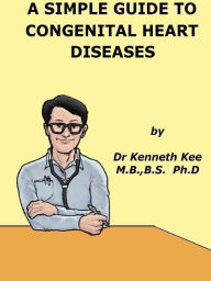 Title: A Simple Guide to Congenital Heart Diseases, Author: Kenneth Kee