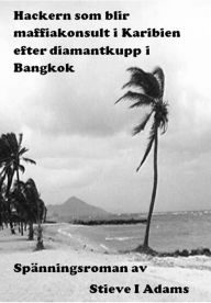 Title: Hackern som blir maffiakonsult i Karibien efter diamantkupp i Bangkok, Author: Stieve Adams