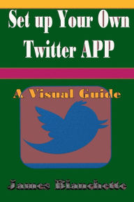 Title: Set Up your own Twitter APP, Author: James Blanchette