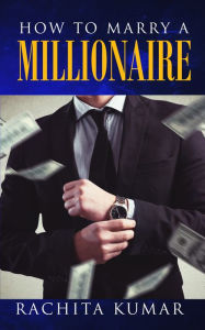 Title: How to Marry a Millionaire, Author: Rachita Kumar