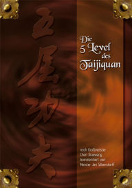 Title: Die 5 Level des Taijiquan: nach Großmeister Chen Xiaowang kommentiert von Jan Silberstorff, Author: Jan Silberstorff