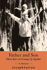 Title: Father and Son: Thirty Years of Growing Up Together, Author: Joseph Sutton