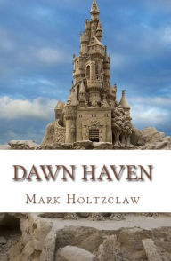 Title: Dawn Haven, Author: Mark Holtzclaw