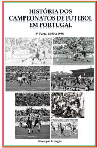 Title: História dos Campeonatos de Futebol em Portugal, 1980 a 1986, Author: Giusepe Giorgio
