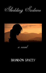 Title: Shedding Sadness, Author: Brandon Spacey
