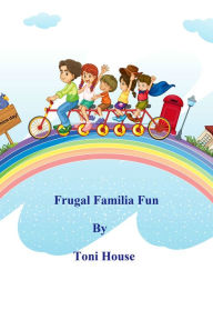 Title: Frugal Familia Fun, Author: Toni House