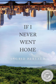 Title: If I Never Went Home, Author: Ingrid Persaud