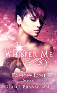 Title: Whisper Me: Faeries Lost, Author: Grace Brannigan