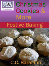 Title: Tastelishes Christmas Cookies & More: Festive Baking, Author: C.C. Barmann