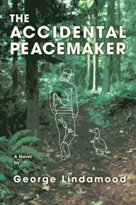 Title: The Accidental Peacemaker, Author: George Lindamood