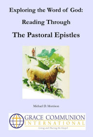 Title: Exploring the Word of God: Reading Through the Pastoral Epistles, Author: Michael D. Morrison