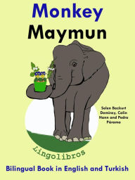 Title: Bilingual Book in English and Turkish: Monkey - Maymun - Learn Turkish Series, Author: LingoLibros