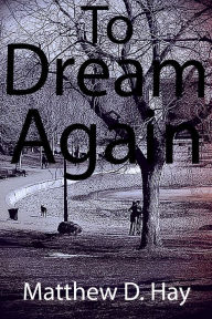 Title: To Dream Again, Author: Matthew D. Hay