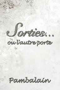 Title: Sorties...ou l'autre porte, Author: Pambalain