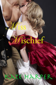 Title: Miss Mischief: A Regency Romance, Author: Kate Harper