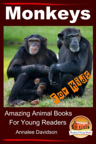 Title: Monkeys: For Kids - Amazing Animal Books for Young Readers, Author: Annalee Davidson