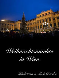 Title: Weihnachtsmärkte in Wien, Author: Katharina Bordet