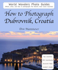 Title: How to Photograph Dubrovnik, Croatia, Author: Don Mammoser