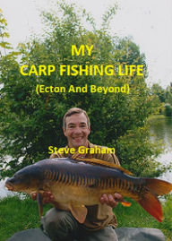 Title: My Carp Fishing Life (Ecton And Beyond), Author: Steve Graham