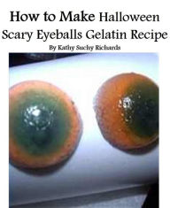 Title: How to Make Halloween Scary Eyeballs Gelatin Recipe, Author: Kathy Suchy Richards