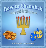 Title: How to Chanukah: A Holiday Guide for Kids and Parents, Author: Sarah Mazor