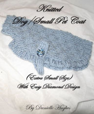 Title: Knitted Dog/Small Pet Coat (Extra Small Size) With Easy Diamond Design, Author: Danielle Hughes