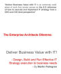 The Enterprise Architects Dilemma: Deliver Business Value with IT! - Design, Build and Run Effective IT Strategy execution to business needs