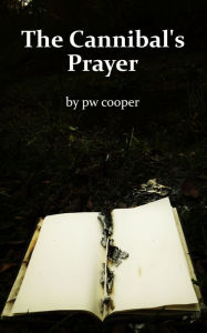 Title: The Cannibal's Prayer, Author: PW Cooper