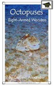 Title: Octopuses: Eight Armed Wonders: Educational Version, Author: Caitlind L. Alexander
