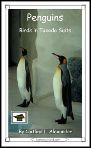 Title: Penguins: Birds in Tuxedo Suits: Educational Version, Author: Caitlind L. Alexander