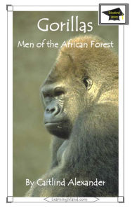 Title: Gorillas: Men of the African Forest: Educational Version, Author: Caitlind L. Alexander