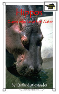 Title: Hippos: Giants Who Love the Water: Educational Version, Author: Caitlind L. Alexander